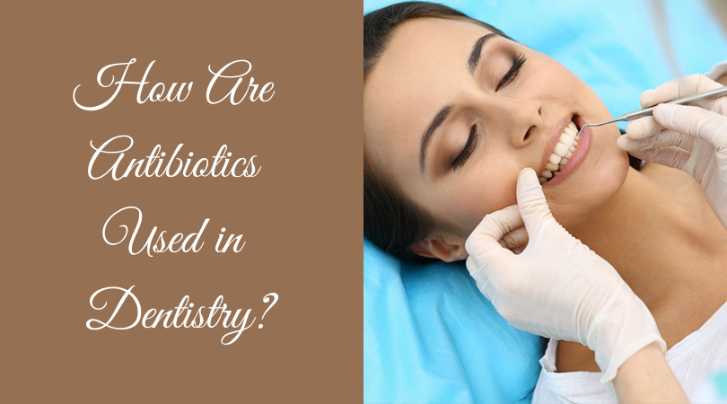 How Are Antibiotics Used in Dentistry